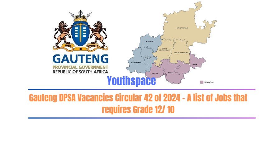 Gauteng DPSA Vacancies Circular 42 of 2024 – A list of Jobs that requires Grade 12/ 10